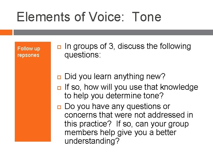 Elements of Voice: Tone Follow up repsones In groups of 3, discuss the following