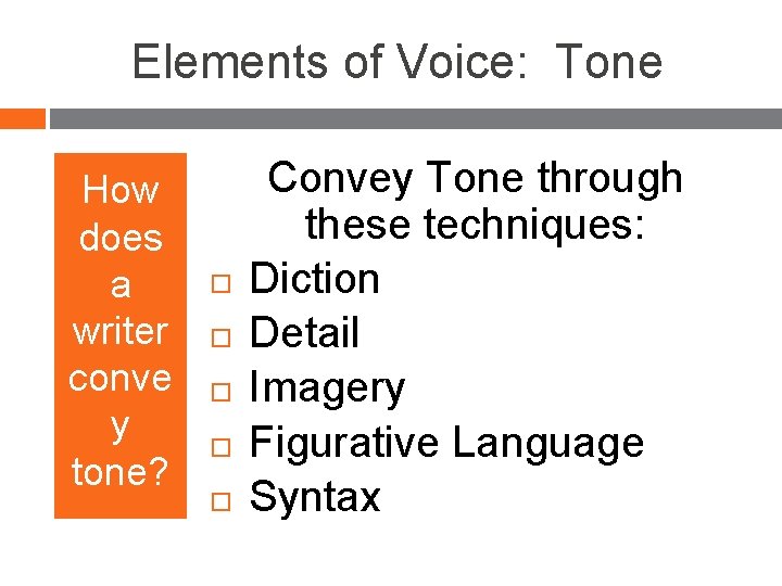 Elements of Voice: Tone How does a writer conve y tone? Convey Tone through