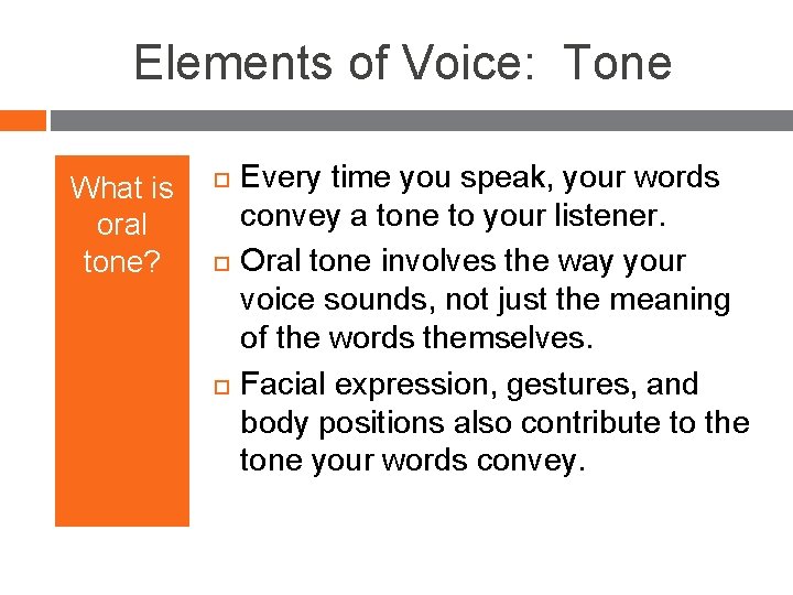 Elements of Voice: Tone What is oral tone? Every time you speak, your words