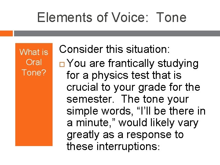 Elements of Voice: Tone What is Oral Tone? Consider this situation: You are frantically