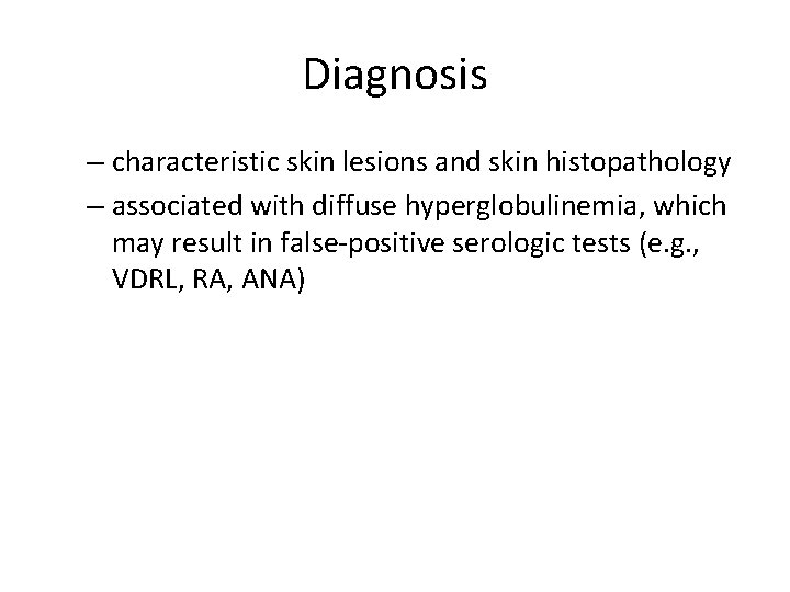 Diagnosis – characteristic skin lesions and skin histopathology – associated with diffuse hyperglobulinemia, which