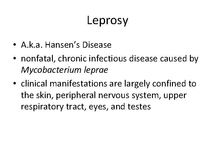 Leprosy • A. k. a. Hansen’s Disease • nonfatal, chronic infectious disease caused by