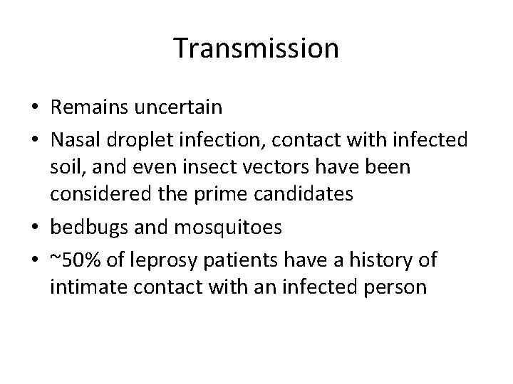 Transmission • Remains uncertain • Nasal droplet infection, contact with infected soil, and even