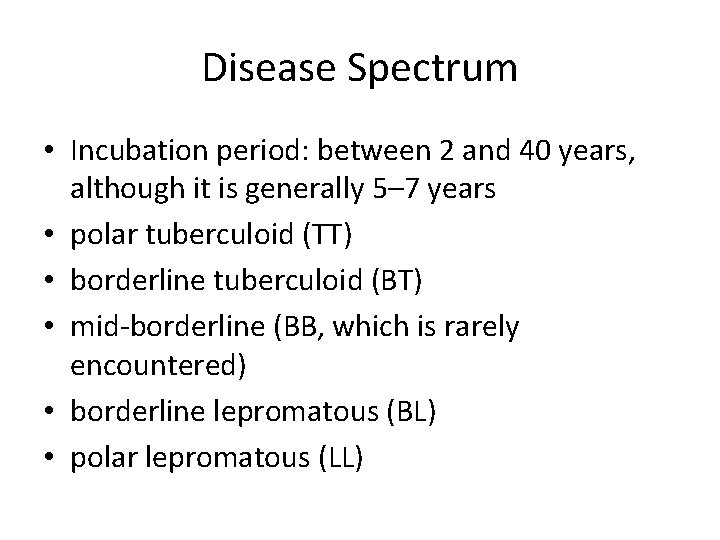 Disease Spectrum • Incubation period: between 2 and 40 years, although it is generally