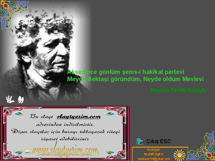 Aksedince gönlüm şems-i hakikat pertevi Meyde Bektaşi göründüm, Neyde oldum Mevlevi Neyzen Tevfik Kolaylı