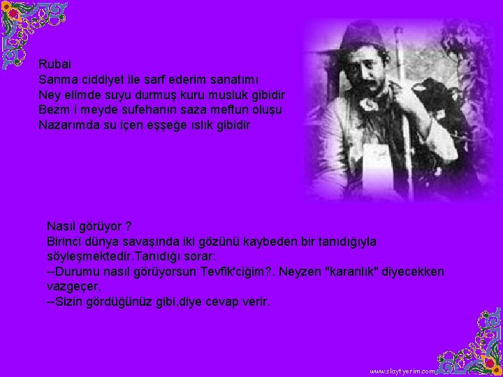 Rubai Sanma ciddiyet ile sarf ederim sanatımı Ney elimde suyu durmuş kuru musluk gibidir