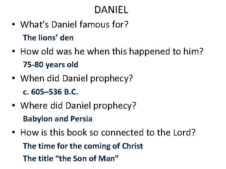 DANIEL • What’s Daniel famous for? The lions’ den • How old was he