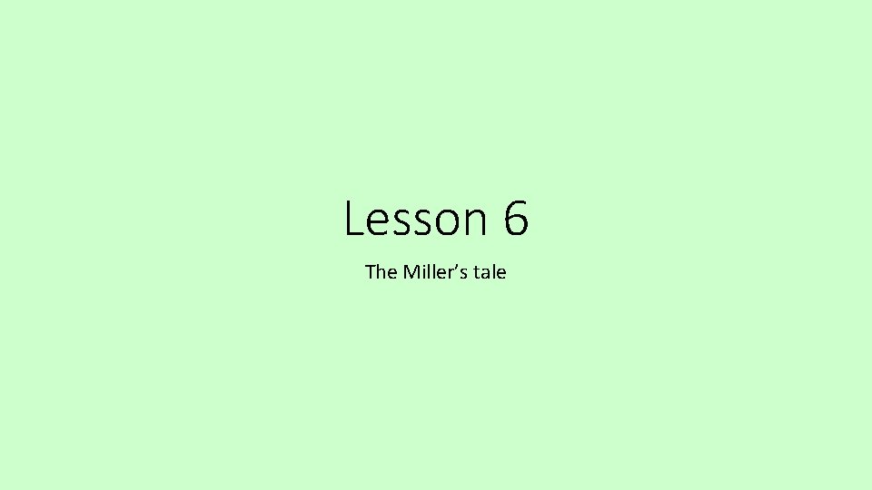 Lesson 6 The Miller’s tale 