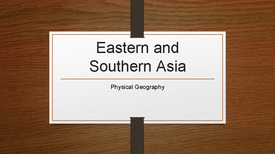 Eastern and Southern Asia Physical Geography 