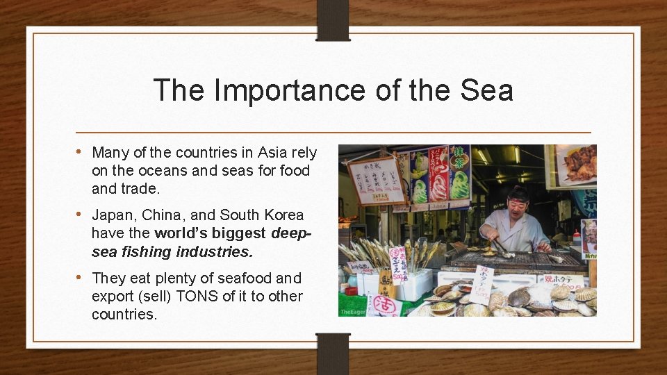 The Importance of the Sea • Many of the countries in Asia rely on
