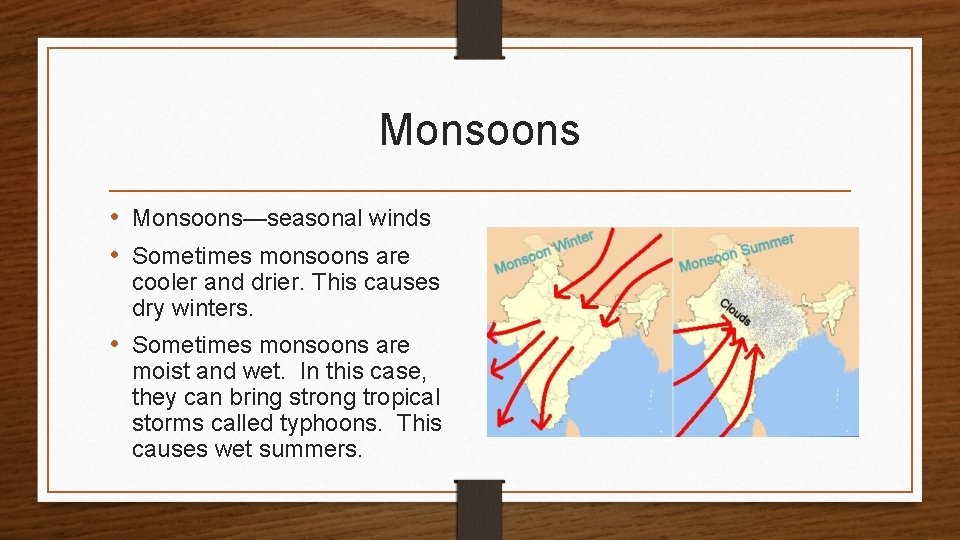 Monsoons • Monsoons—seasonal winds • Sometimes monsoons are cooler and drier. This causes dry