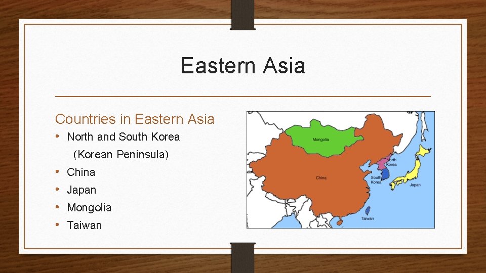 Eastern Asia Countries in Eastern Asia • North and South Korea (Korean Peninsula) •