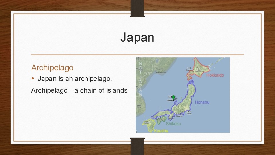 Japan Archipelago • Japan is an archipelago. Archipelago—a chain of islands 