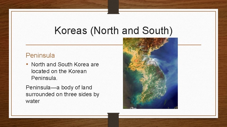 Koreas (North and South) Peninsula • North and South Korea are located on the