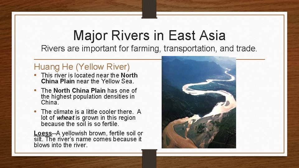 Major Rivers in East Asia Rivers are important for farming, transportation, and trade. Huang