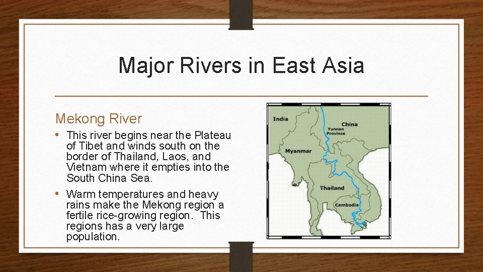 Major Rivers in East Asia Mekong River • This river begins near the Plateau