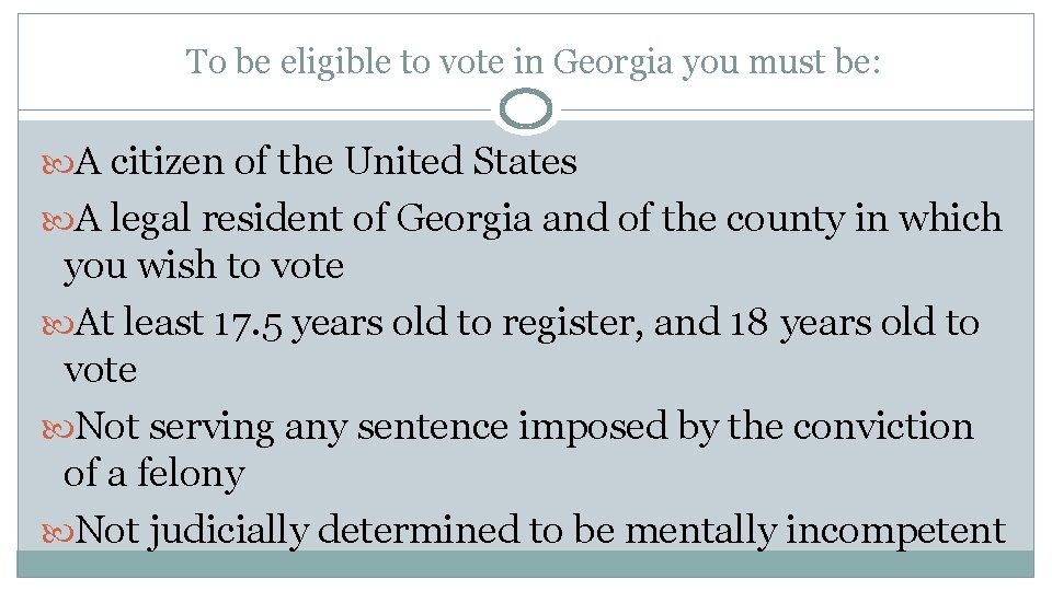 To be eligible to vote in Georgia you must be: A citizen of the