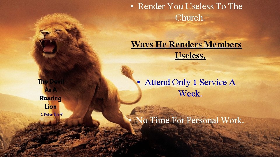 • Render You Useless To The Church. Ways He Renders Members Useless. The • Render You Useless To The Church. Ways He Renders Members Useless. The