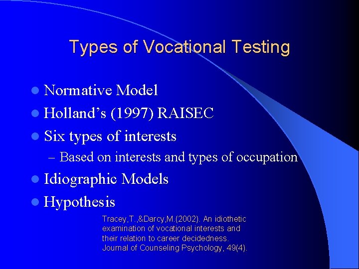 Types of Vocational Testing l Normative Model l Holland’s (1997) RAISEC l Six types