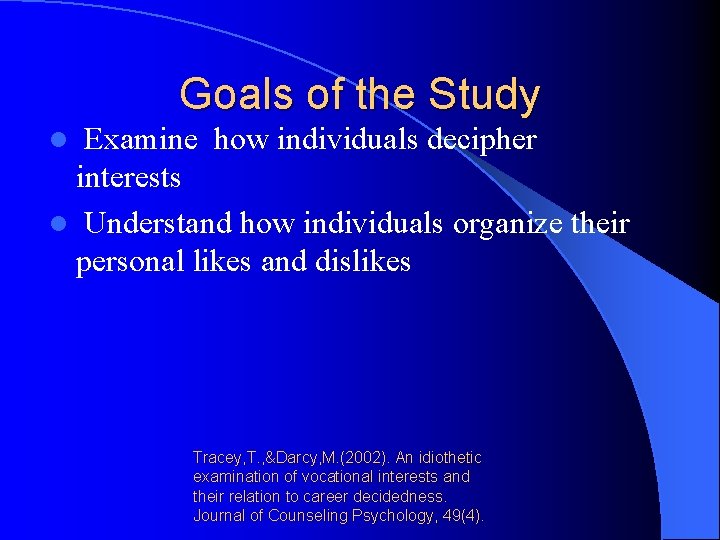 Goals of the Study Examine how individuals decipher interests l Understand how individuals organize