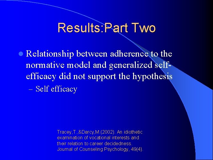 Results: Part Two l Relationship between adherence to the normative model and generalized selfefficacy