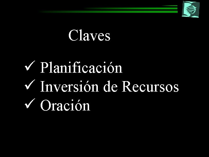 Claves ü Planificación ü Inversión de Recursos ü Oración 