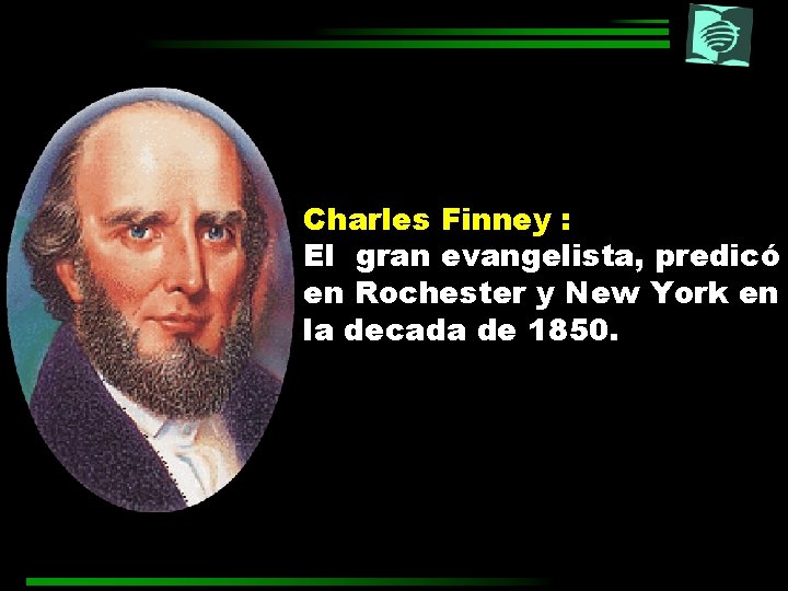 Charles Finney : El gran evangelista, predicó en Rochester y New York en la