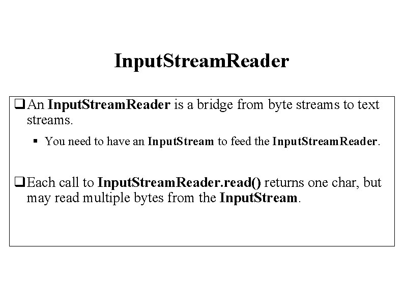 Input. Stream. Reader q. An Input. Stream. Reader is a bridge from byte streams