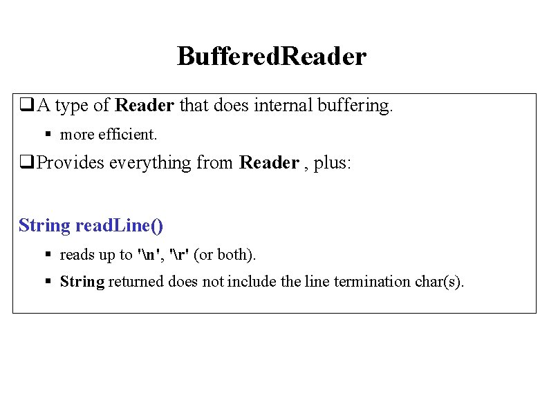 Buffered. Reader q. A type of Reader that does internal buffering. § more efficient.