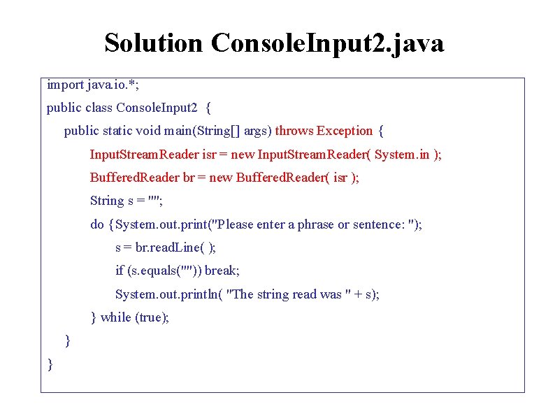 Solution Console. Input 2. java import java. io. *; public class Console. Input 2