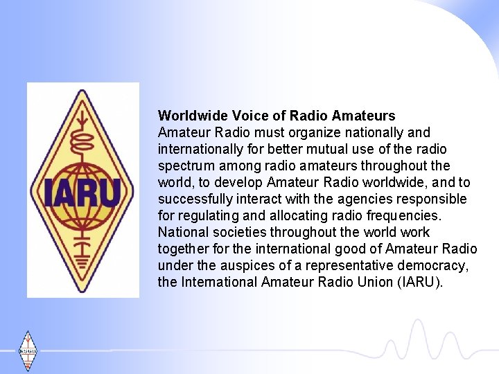 Worldwide Voice of Radio Amateurs Amateur Radio must organize nationally and internationally for better