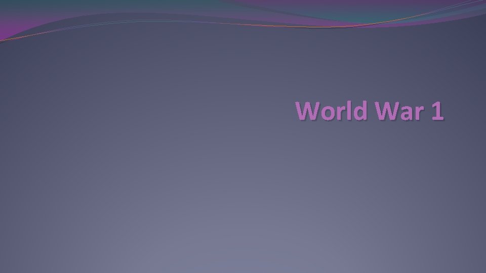 World War 1 The Main Causes Of World world-war-1-the-main-causes-of-world