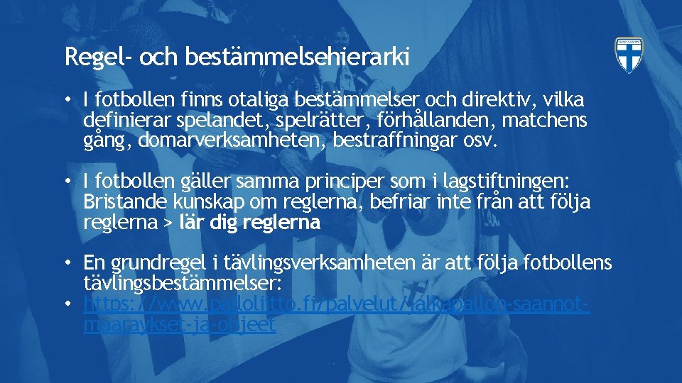 Regel- och bestämmelsehierarki • I fotbollen finns otaliga bestämmelser och direktiv, vilka definierar spelandet,