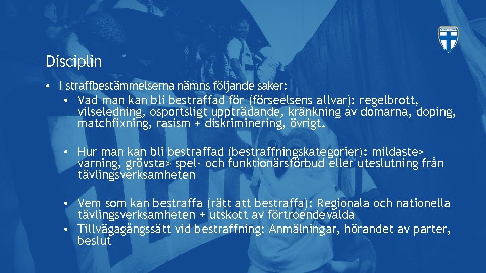 Disciplin • I straffbestämmelserna nämns följande saker: • Vad man kan bli bestraffad för