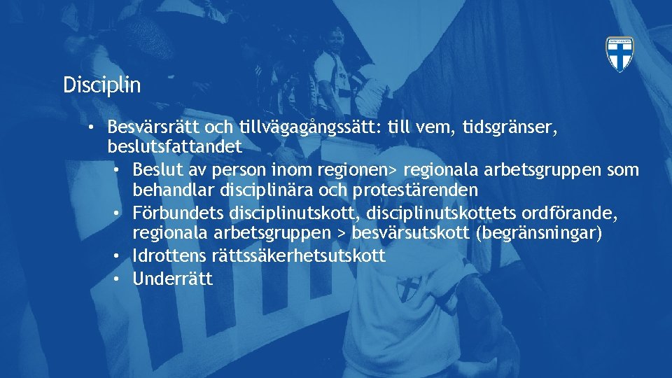 Disciplin • Besvärsrätt och tillvägagångssätt: till vem, tidsgränser, beslutsfattandet • Beslut av person inom