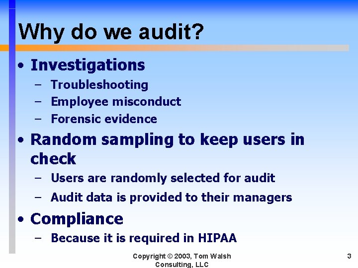 Why do we audit? • Investigations – Troubleshooting – Employee misconduct – Forensic evidence
