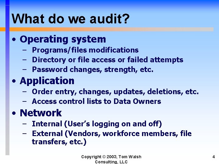 What do we audit? • Operating system – Programs/files modifications – Directory or file