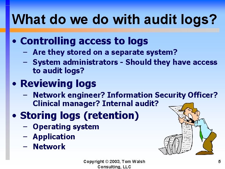 What do we do with audit logs? • Controlling access to logs – Are