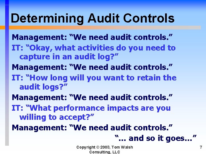 Determining Audit Controls Management: “We need audit controls. ” IT: “Okay, what activities do