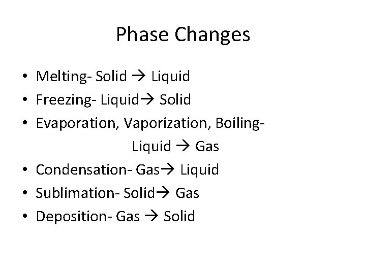 Phase Changes • Melting- Solid Liquid • Freezing- Liquid Solid • Evaporation, Vaporization, Boiling.