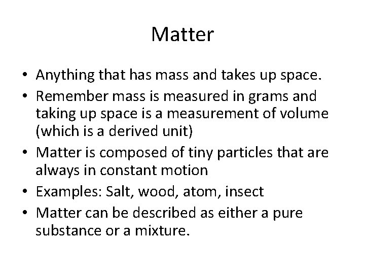 Matter • Anything that has mass and takes up space. • Remember mass is