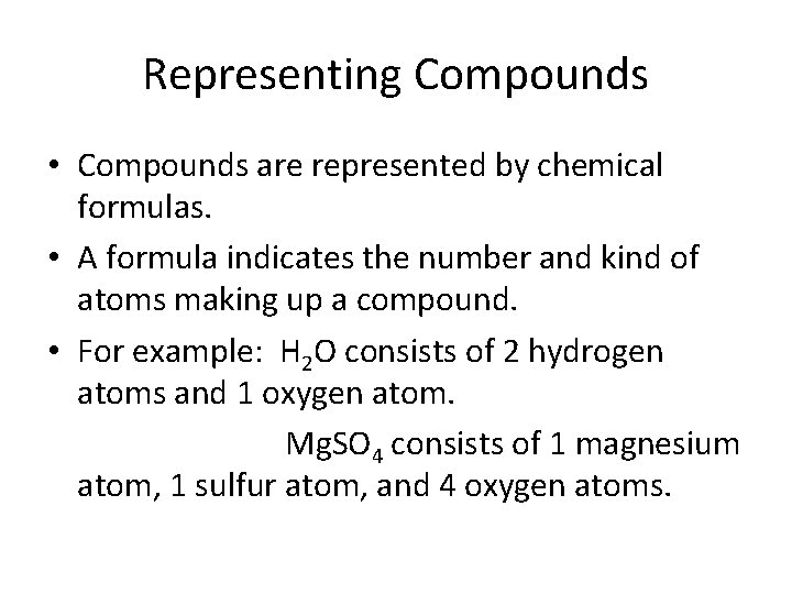 Representing Compounds • Compounds are represented by chemical formulas. • A formula indicates the