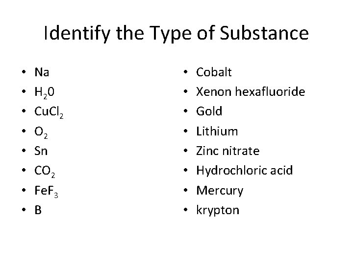 Identify the Type of Substance • • Na H 2 0 Cu. Cl 2