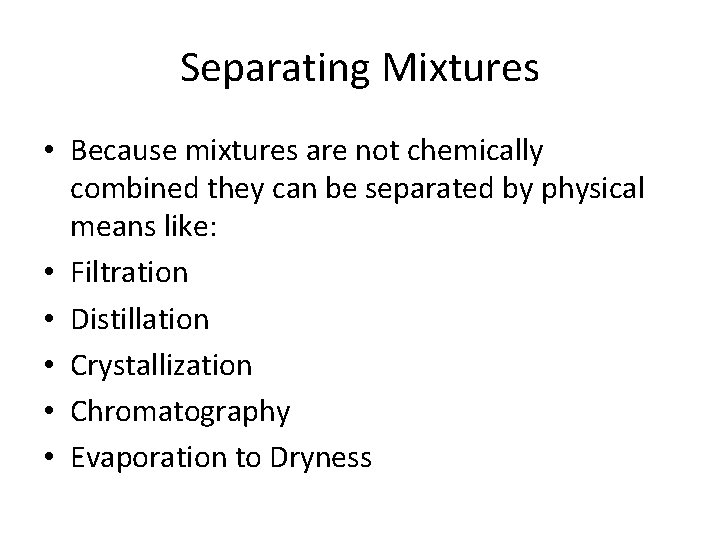 Separating Mixtures • Because mixtures are not chemically combined they can be separated by