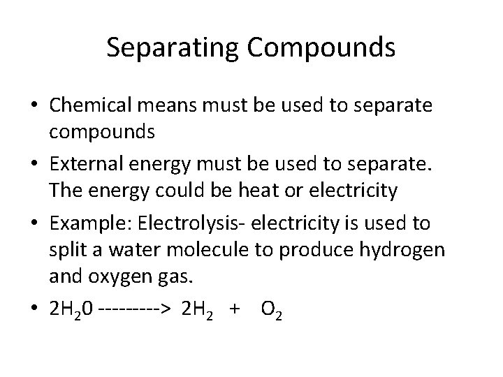 Separating Compounds • Chemical means must be used to separate compounds • External energy