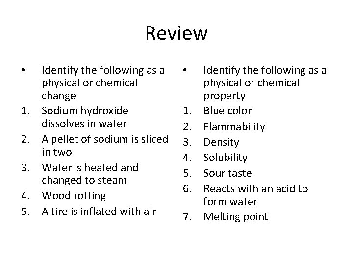 Review • 1. 2. 3. 4. 5. Identify the following as a physical or