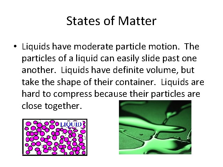 States of Matter • Liquids have moderate particle motion. The particles of a liquid