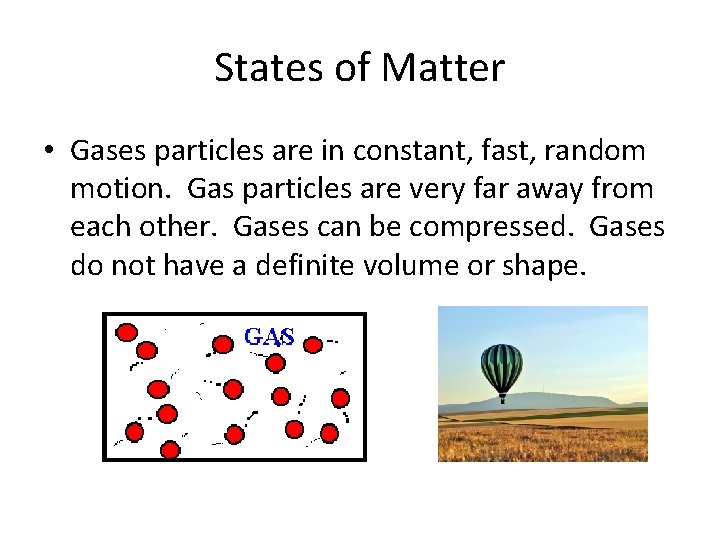 States of Matter • Gases particles are in constant, fast, random motion. Gas particles