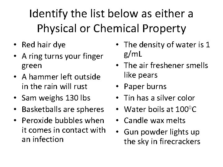 Identify the list below as either a Physical or Chemical Property • Red hair