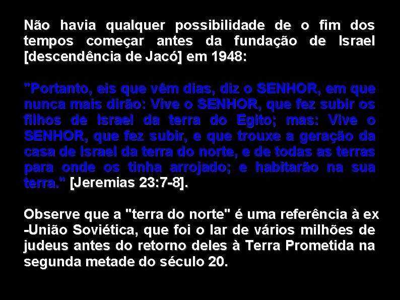 Não havia qualquer possibilidade de o fim dos tempos começar antes da fundação de